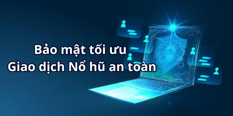 Hệ thống game Nổ hũ an toàn bảo mật tuyệt đối 