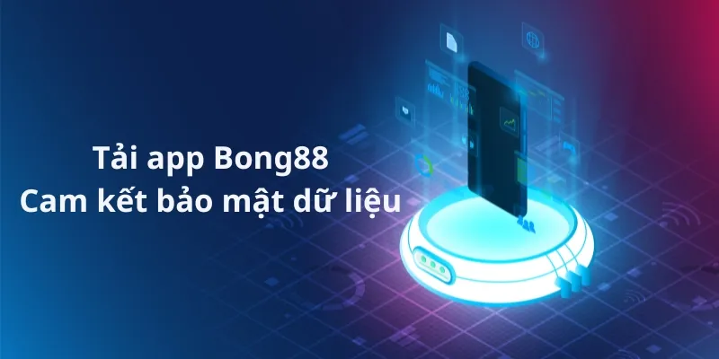 Ứng dụng Bong88 cam kết về quyền riêng tư của người chơi 