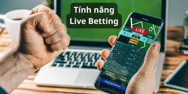 Ứng dụng hiện đại cho phép đặt cược nhanh chóng với tính năng Live Betting